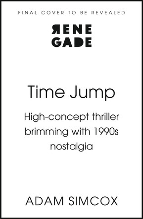 Time Jump: High-concept thriller brimming with 1990s nostalgia by Adam Simcox 9781408750506