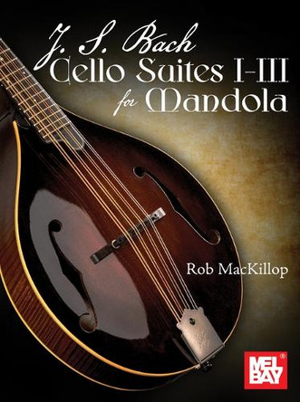 J. S. Bach Cello Suites I-III for Mandola by Rob MacKillop 9781513484914