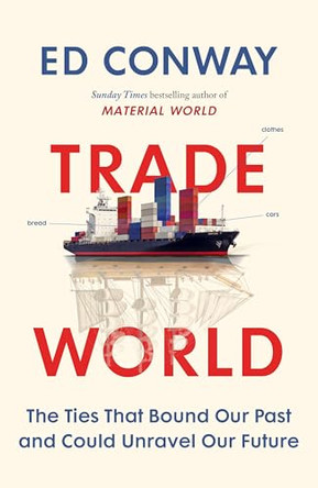 Trade World: A Transporting Story of Our Past and Future by Ed Conway 9780753562277