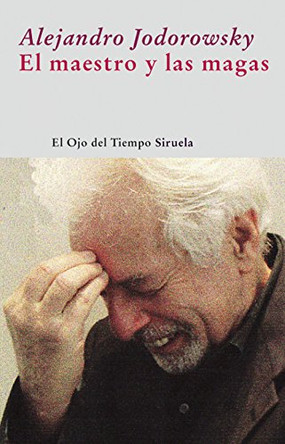 El maestro y las magas by Alejandro Jodorowsky 9788498413472