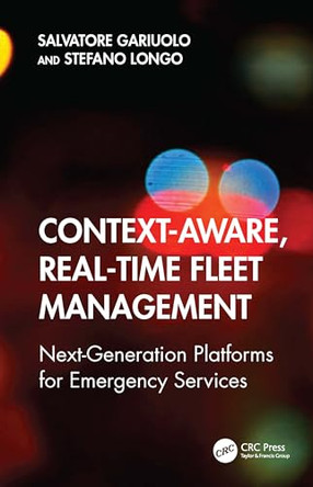 Context-Aware, Real-Time Fleet Management: Next-Generation Platforms for Emergency Services by Salvatore Gariuolo 9781041172147