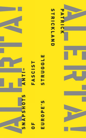 Alerta! Alerta!: Snapshots of Europe's Anti-Fascist Struggle by Patrick Strickland 9781849353304