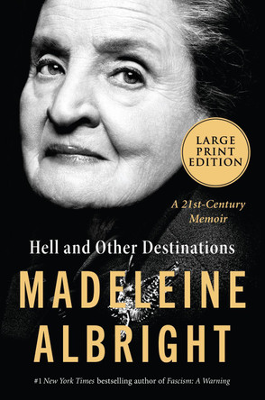 Hell and Other Destinations: A 21st Century Memoir [Large Print] by Madeleine Albright 9780062979315