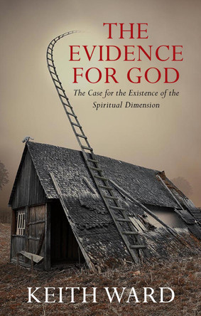 The Evidence for God: The Case for the Existence of the Spiritual Dimension by Keith Ward 9780232531305
