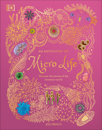 An Anthology of Micro Life: Discover the Stories of the Miniature World by Jess French 9780241812976