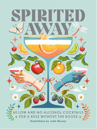 Spirited Away: 60 Low and No Alcohol Cocktails for a Buzz without the Booze by Miriam Nice 9781035433087