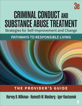 Criminal Conduct and Substance Abuse Treatment - The Provider′s Guide: Strategies for Self-Improvement and Change; Pathways to Responsible Living by Harvey B B Milkman 9781412990660