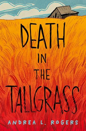 Death in the Tallgrass by Andrea L Rogers 9781646146345