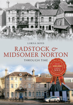 Radstock & Midsomer Norton Through Time by Lorna Boyd 9781445615271