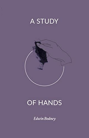 A Study of Hands by Edwin Bodney 9781945649011