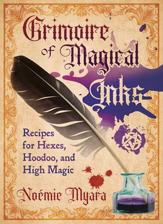 Grimoire of Magical Inks: Recipes for Hexes, Hoodoo, and High Magic by Noémie Myara 9798888505236