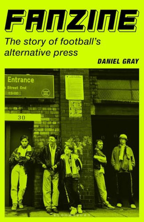 Fanzine: The story of football's alternative press by Daniel Gray 9781399431705