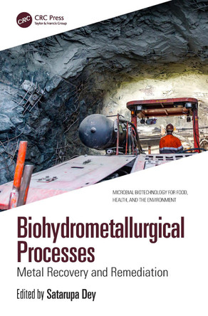 Biohydrometallurgical Processes: Metal Recovery and Remediation by Satarupa Dey (Shyampur Siddheswari Mahavidyalaya, India) 9781032587820