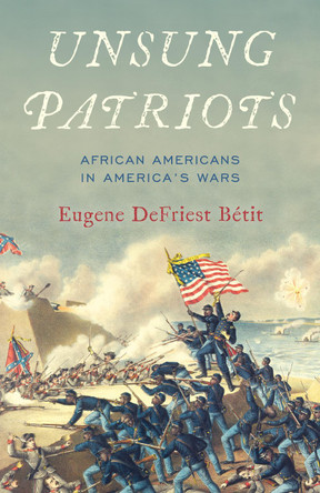 Unsung Patriots: African Americans in America's Wars by Eugene DeFriest Betit 9780811772341