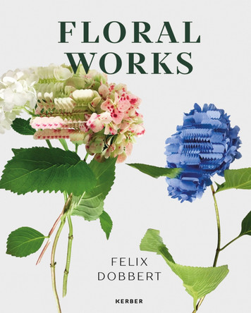 Felix Dobbert: Floral Works by Barbara Welzel 9783735608628