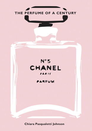 Chanel No. 5: The Perfume of a Century by Chiara Pasqualetti Johnson 9788854417946