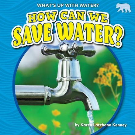 How Can We Save Water? by Karen Kenney 9781647474966