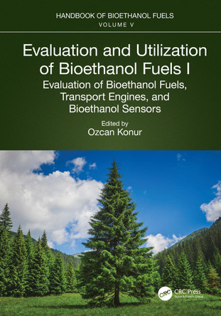 Evaluation and Utilization of Bioethanol Fuels. I.: Evaluation of Bioethanol Fuels, Transport Engines, and Bioethanol Sensors by Ozcan Konur 9781032128696