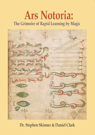 Ars Notoria: The Grimoire of Rapid Learning by Magic, with the Golden Flowers of Apollonius of Tyana by Dr Stephen Skinner 9780738764528