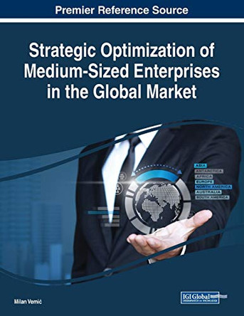 Strategic Optimization of Medium-Sized Enterprises in the Global Market by Milan Vemic 9781522588467