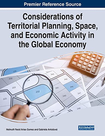 Considerations of Territorial Planning, Space, and Economic Activity in the Global Economy by Helmuth Yesid Arias Gomez 9781668459775