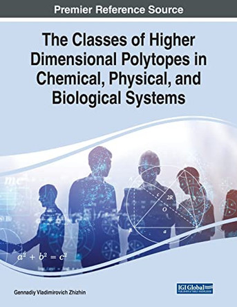 The Classes of Higher Dimensional Polytopes in Chemical, Physical, and Biological Systems by Gennadiy Vladimirovich Zhizhin 9781799883753