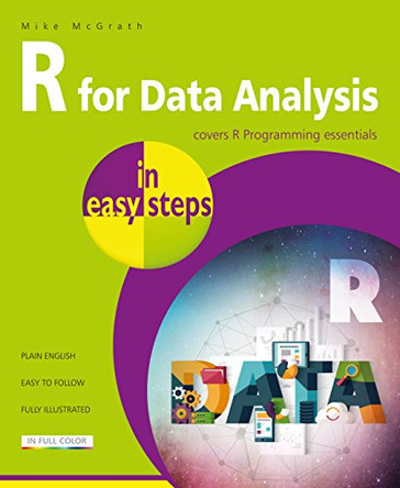 R for Data Analysis in easy steps: R Programming essentials by Mike McGrath 9781840787955