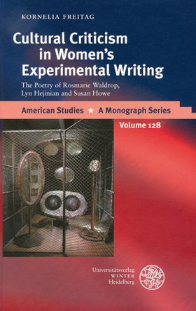 Cultural Criticism in Woman's Experimental Writing: The Poetry of Rosmarie Waldrop, Lyn Hejinian and Susan Howe by Kornelia Freitag 9783825351625