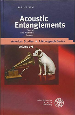 Acoustic Entanglements: Sound and Aesthetic Practice by Sabine Kim 9783825366773