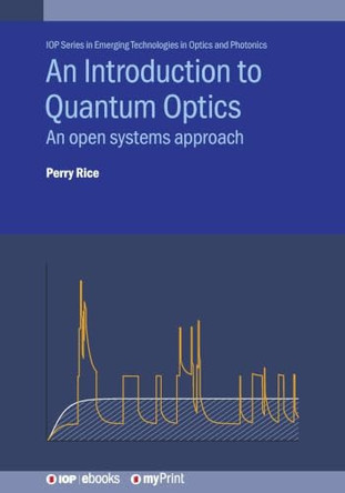 An Introduction to Quantum Optics: An open systems approach by Perry Rice 9780750318099