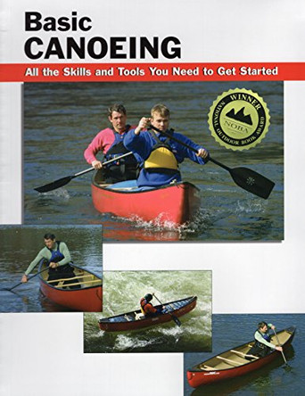 Basic Canoeing: All the Skills and Tools You Need to Get Started by John Round 9780811726443