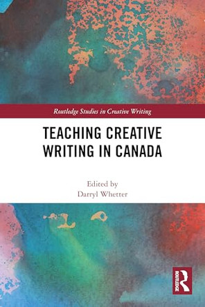 Teaching Creative Writing in Canada by Darryl Whetter 9781032614120