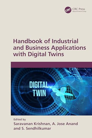 Handbook of Industrial and Business Applications with Digital Twins by Saravanan Krishnan (Anna Uni. Regional Campus) 9781032737829