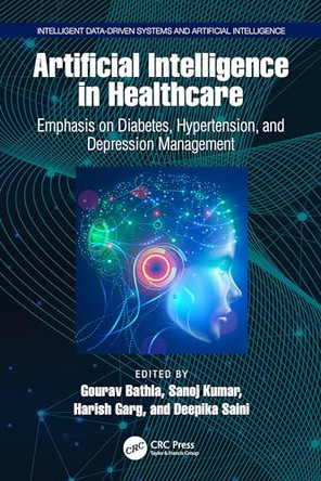 Artificial Intelligence in Healthcare: Emphasis on Diabetes, Hypertension, and Depression Management by Gourav Bathla (GLA University, India) 9781032864624