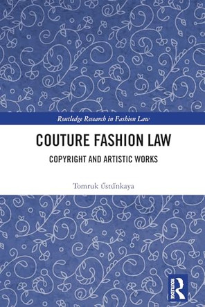 Couture Fashion Law: Copyright and Artistic Works by Tomruk Ustunkaya 9781032985817
