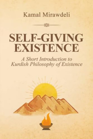 Self-Giving Existence: A Short Introduction to Kurdish Philosophy of Existence by Kamal Mirawdeli 9781037128363
