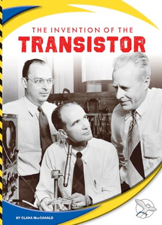 The Invention of the Transistor by Clara Maccarald 9781503879362