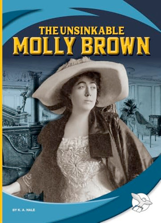 The Unsinkable Molly Brown by K A Hale 9781503879287
