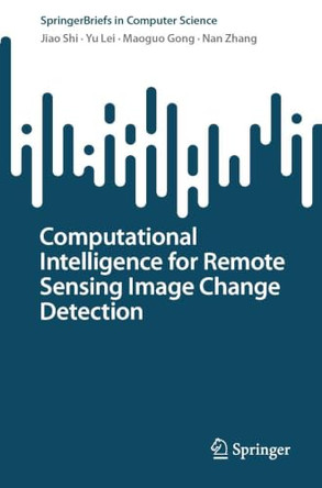 Computational Intelligence for Remote Sensing Image Change Detection by Jiao Shi 9789819214037