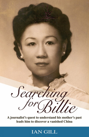 Searching for Billie: A Journalist's Quest to Understand His Mother's Past Leads Him to Discover a Vanished China by Ian Gill 9789887554660