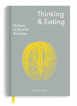 Thinking and Eating: Recipes to Nourish and Inspire by The School of Life 9781912891023