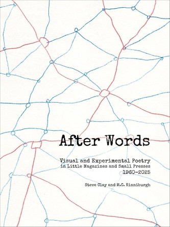 After Words: Visual and Experimental Poetry in Little Magazines and Small Presses, 1960-2025 by Steve Clay 9781887123877