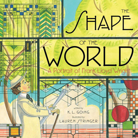 The Shape of the World: A Portrait of Frank Lloyd Wright by K. L. Going 9781442478213