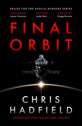 Final Orbit: an action-packed space thriller from astronaut and bestselling author Chris Hadfield by Chris Hadfield 9781529435993