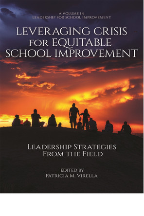 Leveraging Crisis for Equitable School Improvement: Leadership Strategies From the Field by Patricia M. Virella (Montclair State University, USA) 9798887308722
