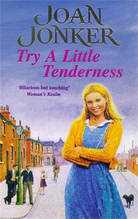 Try a Little Tenderness: A heart-warming wartime saga of a troubled Liverpool family by Joan Jonker 9780747261100 [USED COPY]