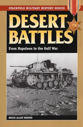 Desert Battles: From Napoleon to the Gulf War by Bruce Allen Watson 9780811733809
