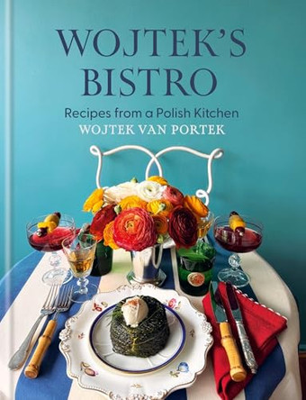 Wojtek's Bistro: Polish-inspired recipes for everyday dining by Wojtek van Portek 9781846016783