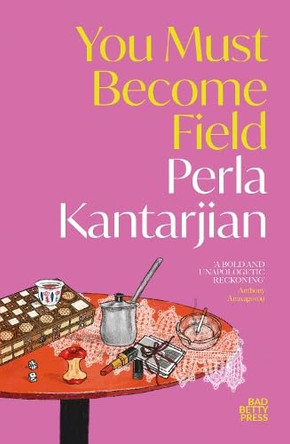 You Must Become Field by Perla Kantarjian 9781913268923