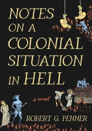 Notes on a Colonial Situation in Hell by Robert G. Penner 9781968671129